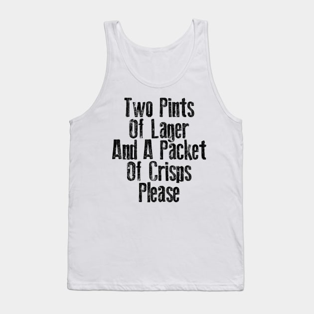 Two Pints of Lager & A Packet of Crisps Please Tank Top by DankFutura